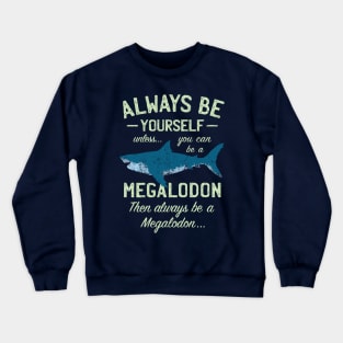 Megalodon - Always be Meg! Crewneck Sweatshirt